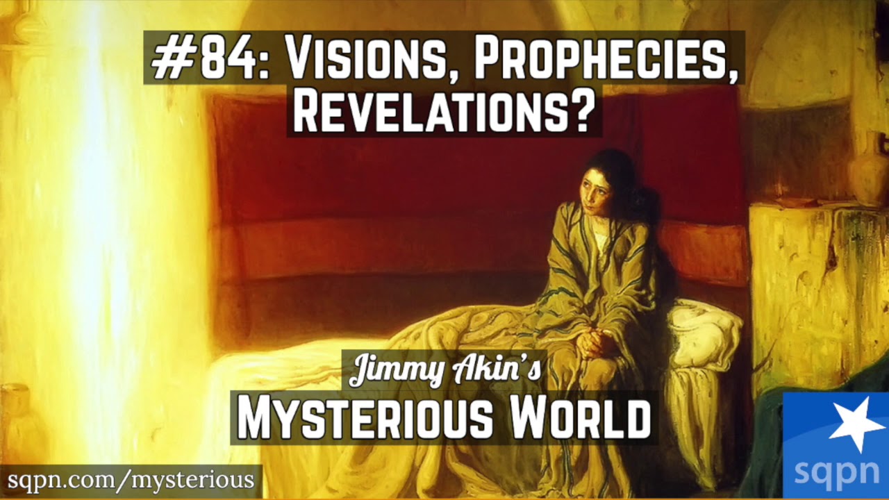Visions, Prophecies, Private Revelations - Jimmy Akin's Mysterious World