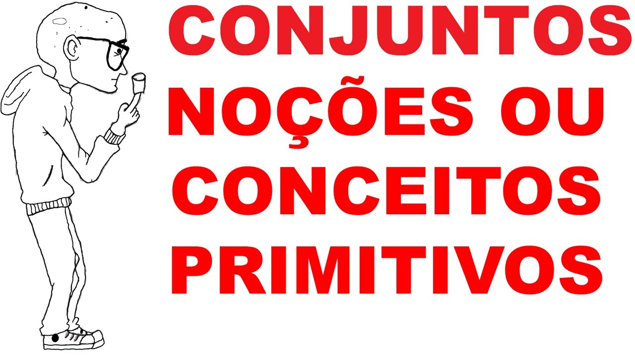 CONJUNTOS - AULA 1 - NOÇÕES OU CONCEITOS PRIMITIVOS
