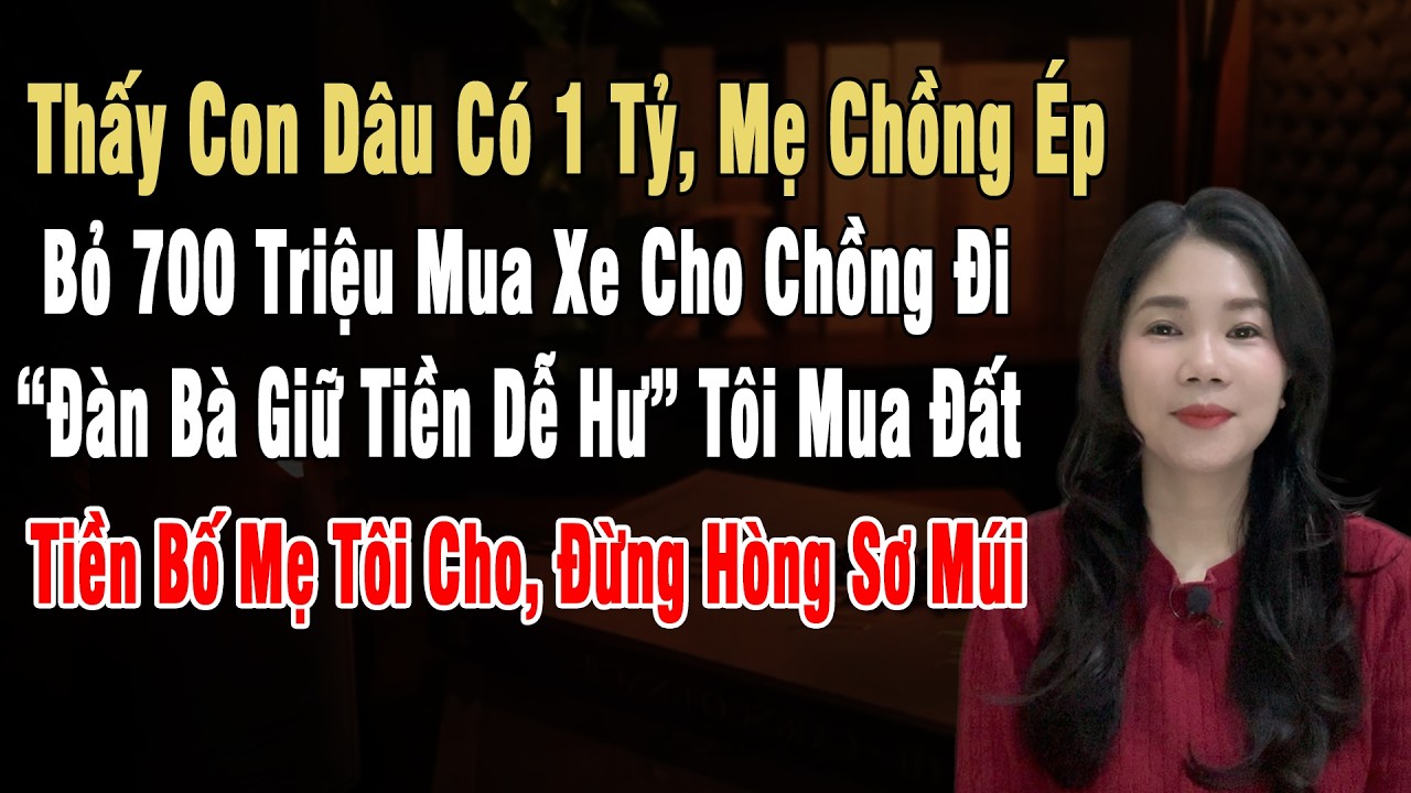 Thấy Con Dâu Có 1Tỷ, Mẹ Chồng Ép: 