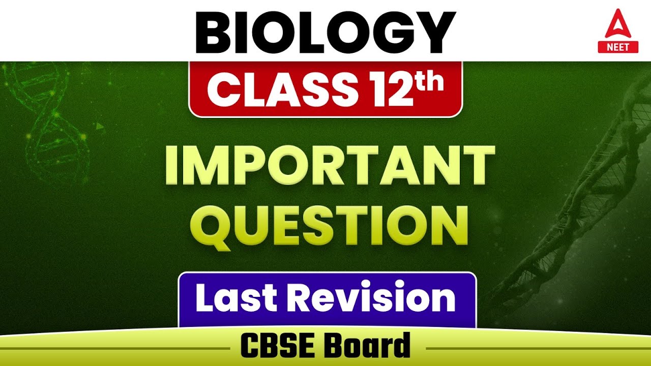 Class 12 Biology Last Revision | Important Question for CBSE Board Exam 2023