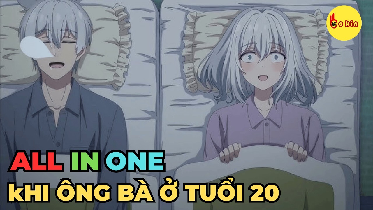 ALL IN ONE | Khi Ông Bà Được Quay Trở Lại Tuổi 20 | Review Anime Hay