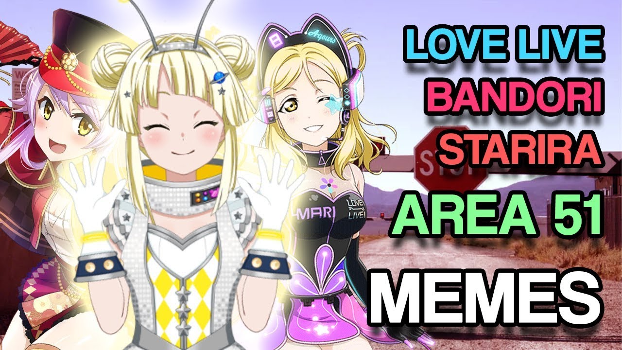 Area 51 Memes: Love Live, Bang Dream, Revue Starlight Edition