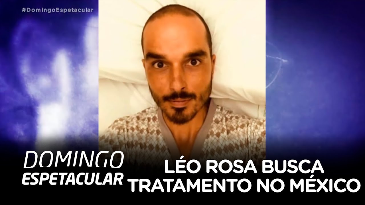 Léo Rosa busca tratamento alternativo no México para tratar câncer