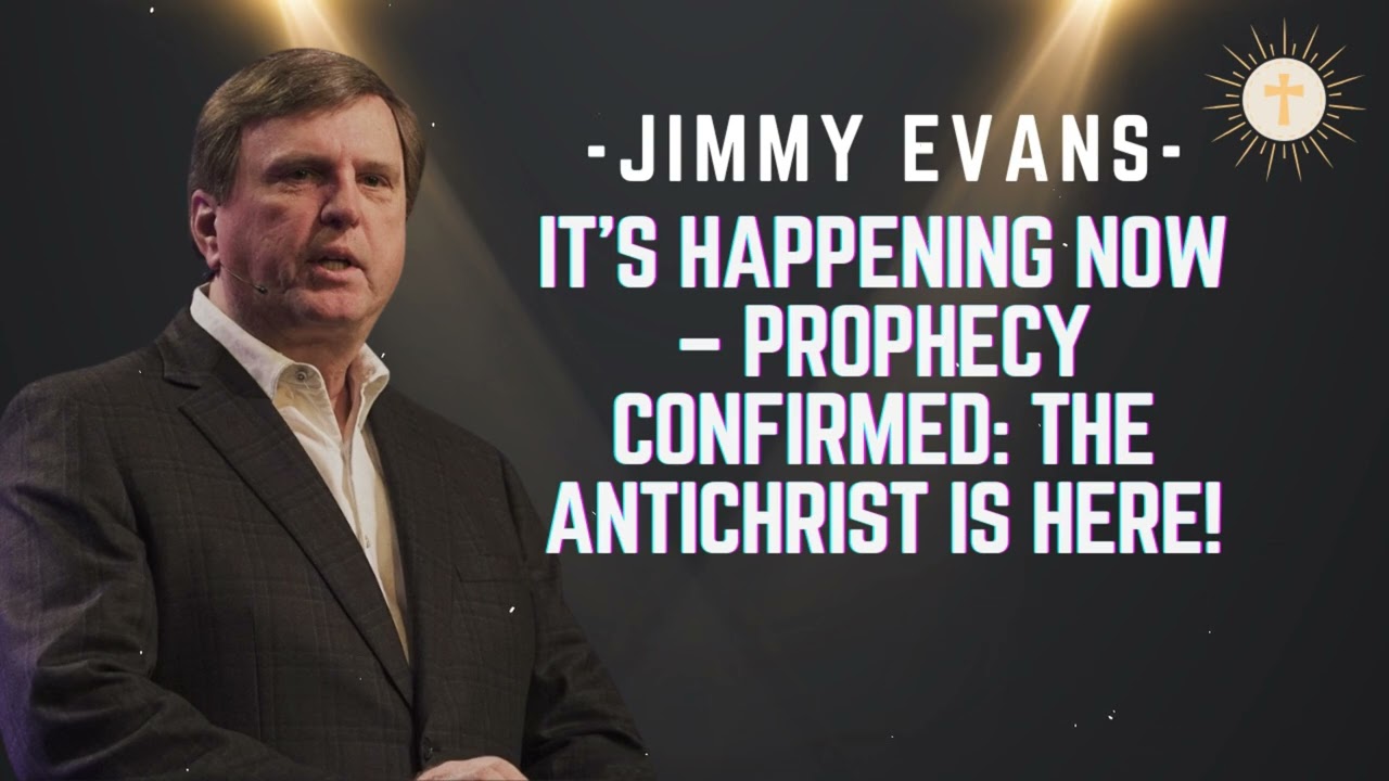 It&rsquo;s Happening NOW &ndash; Prophecy CONFIRMED: The Antichrist Is Here! - Pastor Jimmy Evans