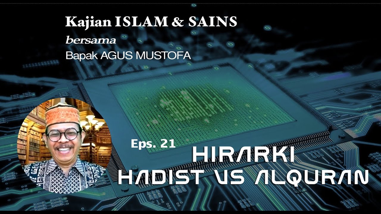 KAJIAN ISLAM & SAINS || Eps.21 HIRARKI HADIST VS ALQURAN|| Bersama Bapak AGUS MUSTOFA