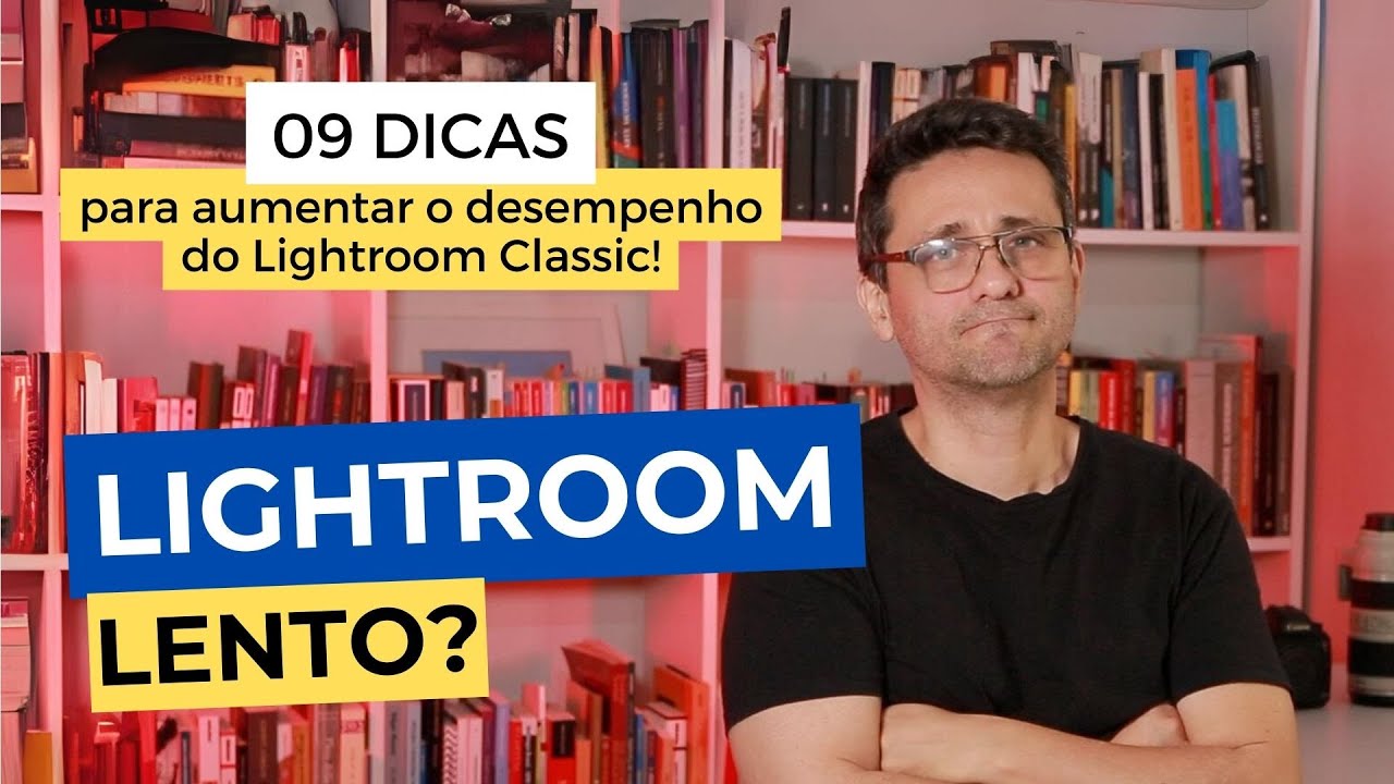 Lightroom Lento? 09 DICAS para aumentar o desempenho do Lightroom Classic