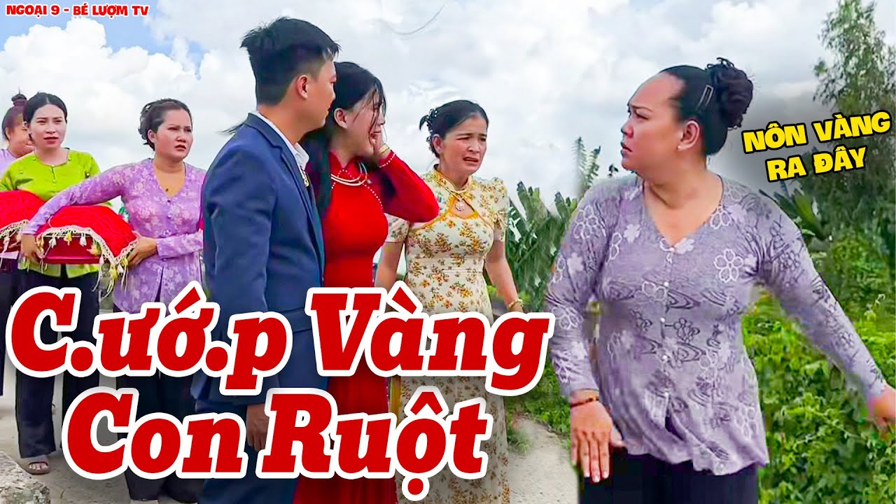 Mẹ Ruột Phá Đám Cưới Con Gái Thẳng Tay C.ư.ớ.p Vàng | Ngoại 9 - Bé Lượm TV