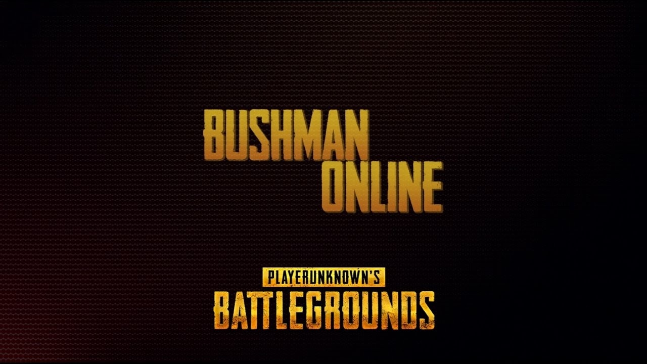 BUSHMAN ONLINE / PU Battlegrounds Moments