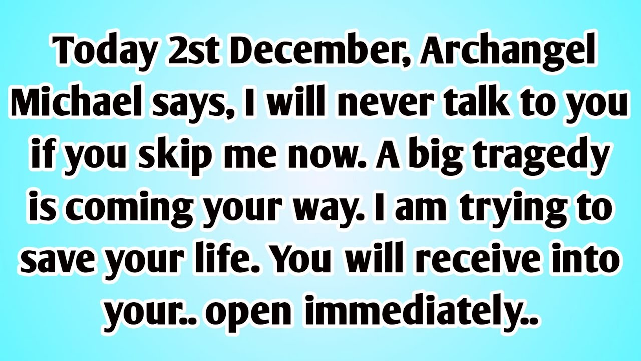 👉Today 2st December, Archangel Michael says, I will never talk to you if you skip me now. A big ..
