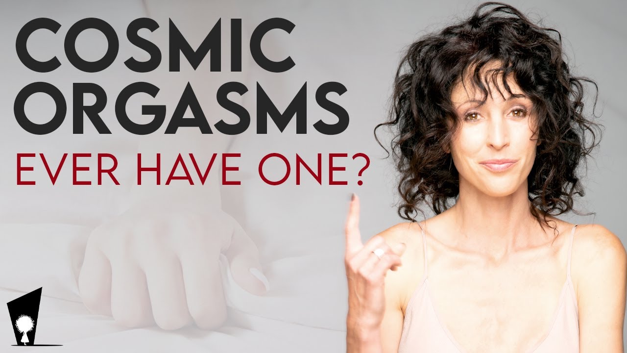 Cosmic Orgasms | Ever Have One?