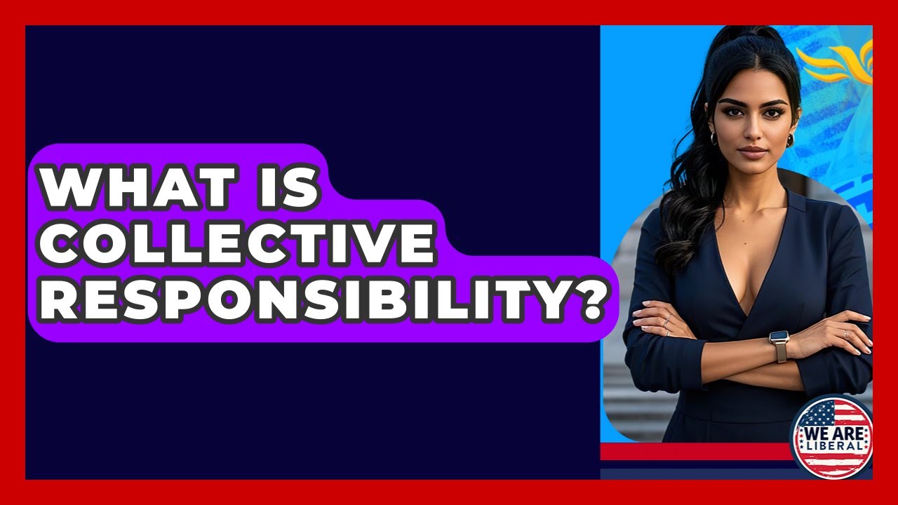 What Is Collective Responsibility? - We Are Liberal