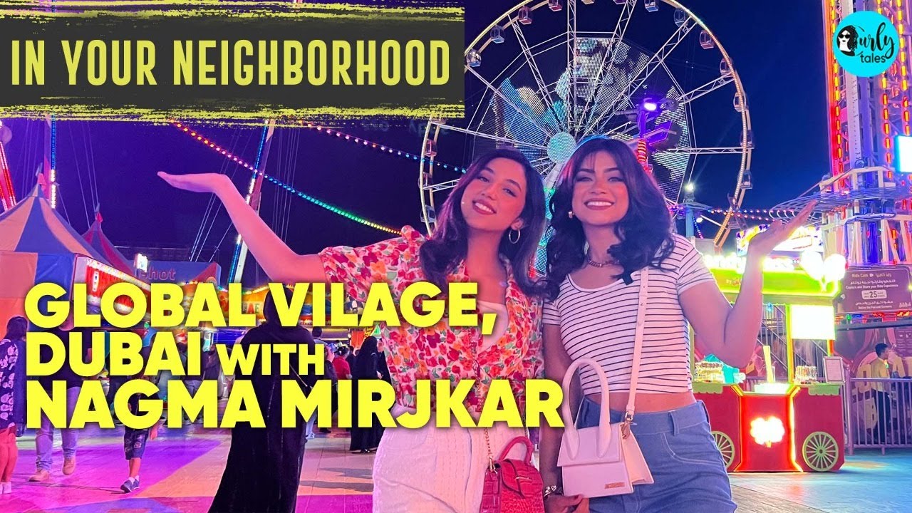 Exploring Global Village In Dubai With Nagma Mirajkar | In Your Neighborhood Ep.2 | Curly Tales ME