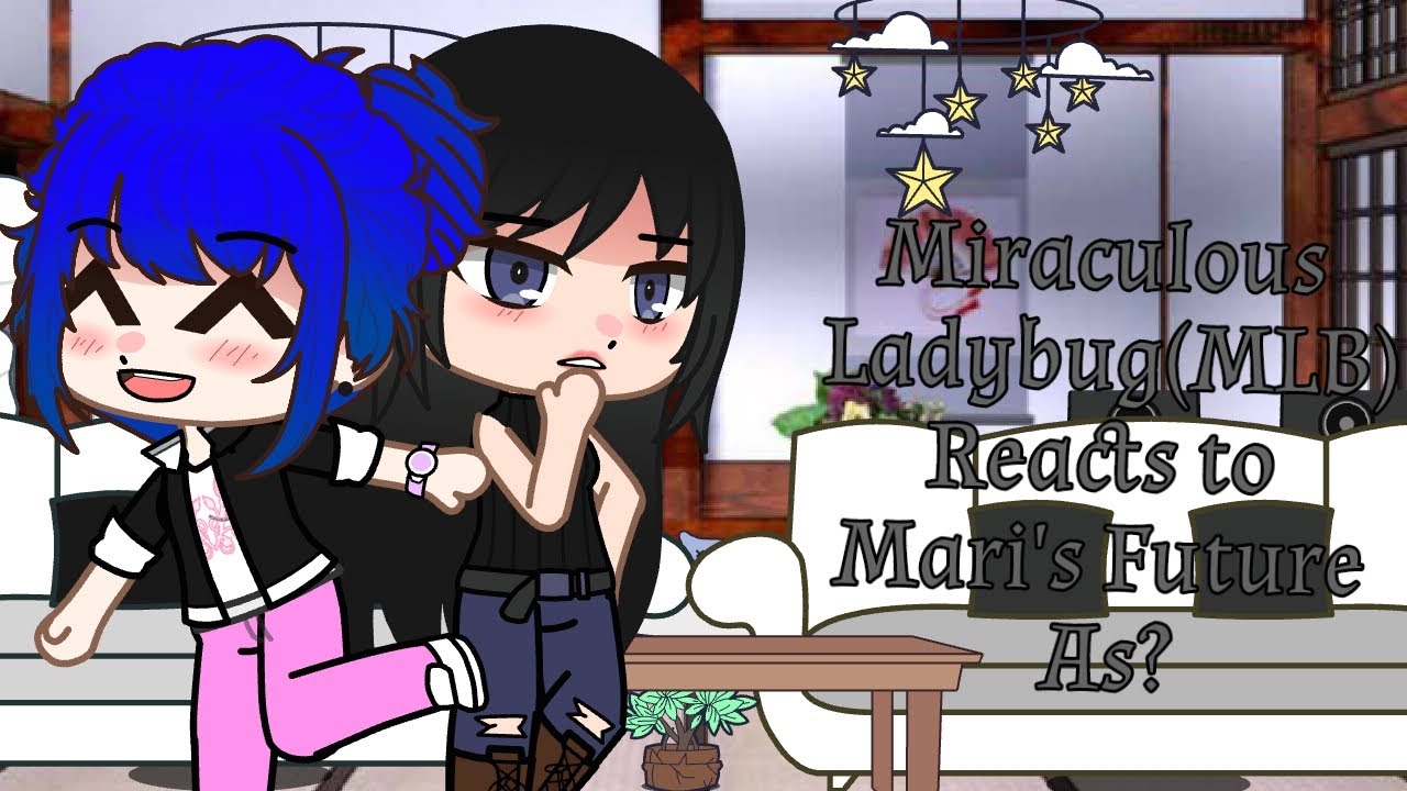 Miraculous Ladybug Characters React to Mari Future as? (Read the desc.)