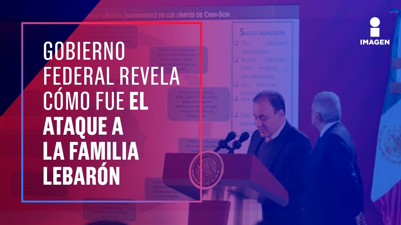Gobierno Federal revela c&oacute;mo fue el ataque a la familia LeBar&oacute;n | Noticias con Yuriria Sierra