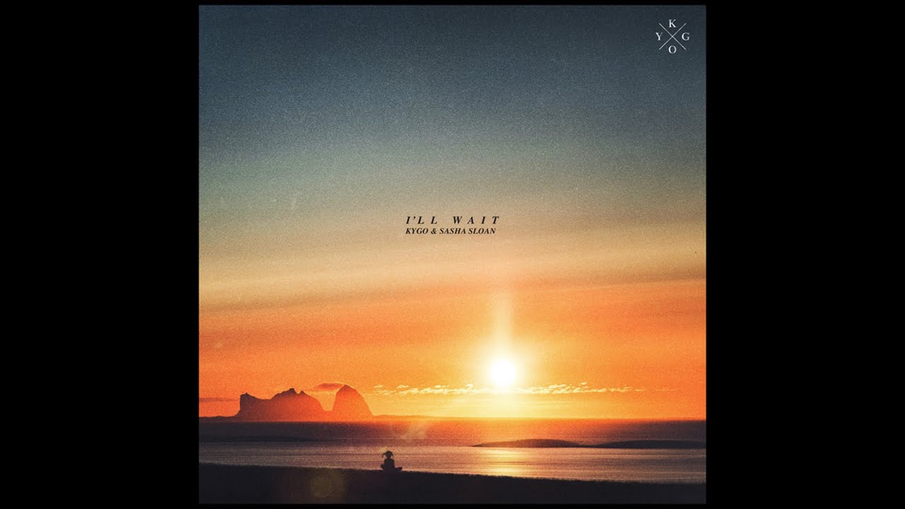 Kygo X Sasha Alex Sloan - I'll Wait (Extended Version)