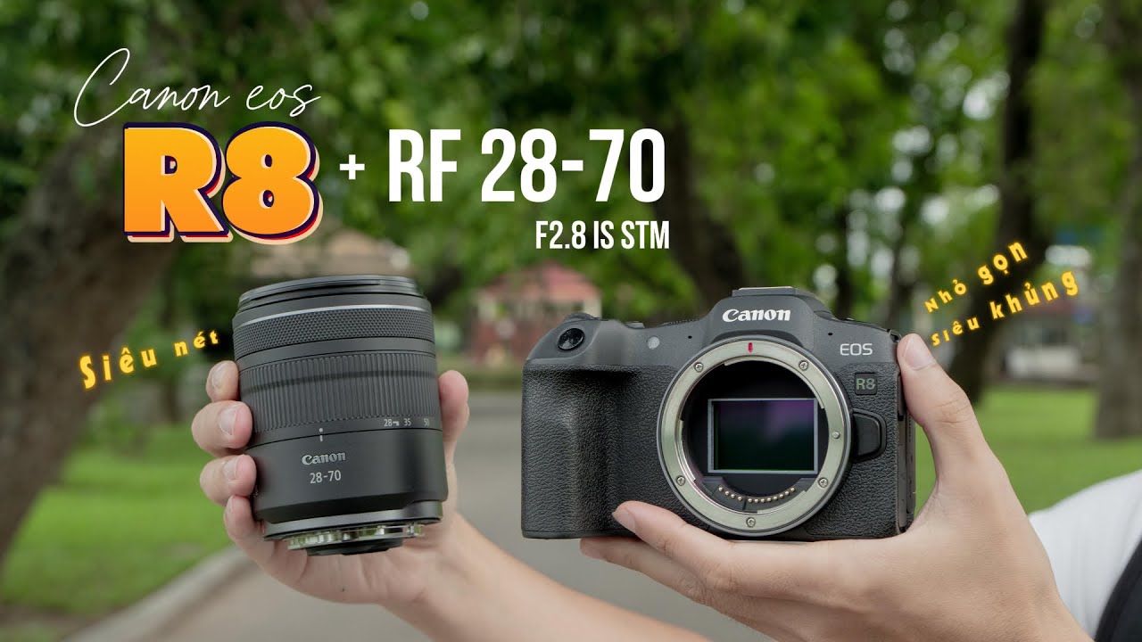 EOS R8 + RF 28-70 F2.8 IS STM – Combo hybrid nhỏ gọn, hiệu năng mạnh mẽ.