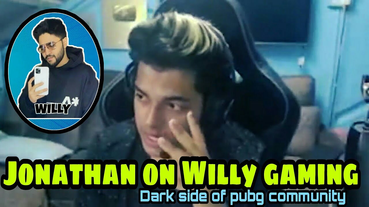 Jonathan on Willy gaming | Dark side of pubg community | Jonathan willy controversy 🤐