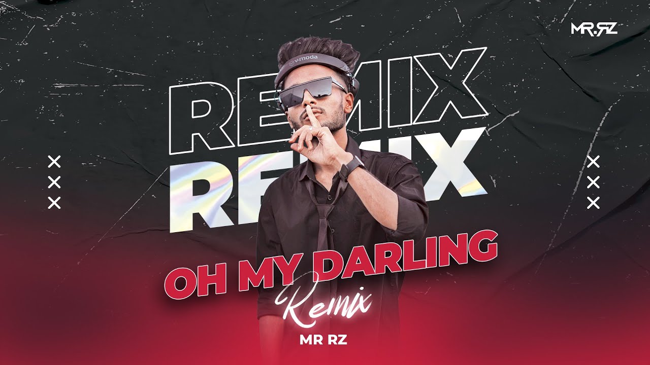 OH MY DARLING - MR RZ REMIX “LISTEN NOW”