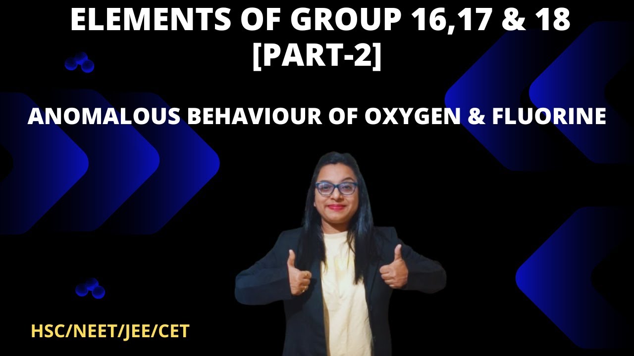 Elements Group 16, 17 & 18 [Part-2]-Anomalous Behaviour of OXYGEN & FLUORINE
