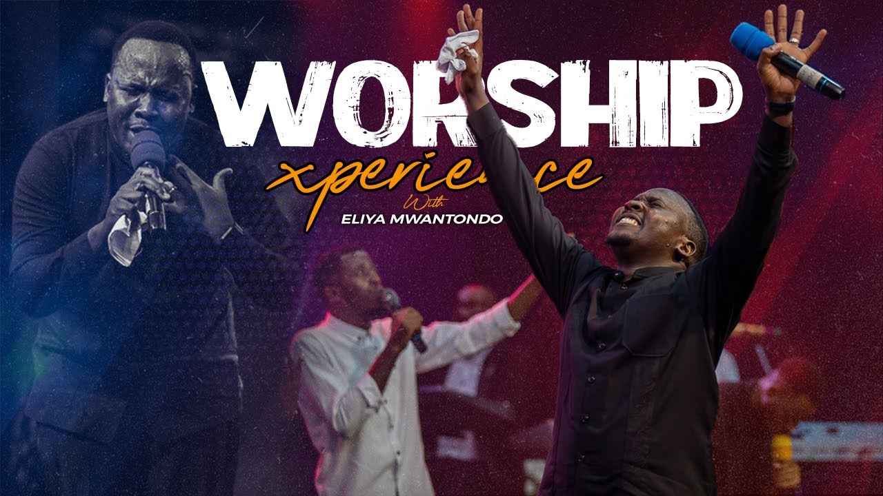 WORSHIP EXPERIENCE #2025 | ELIYA MWANTONDO