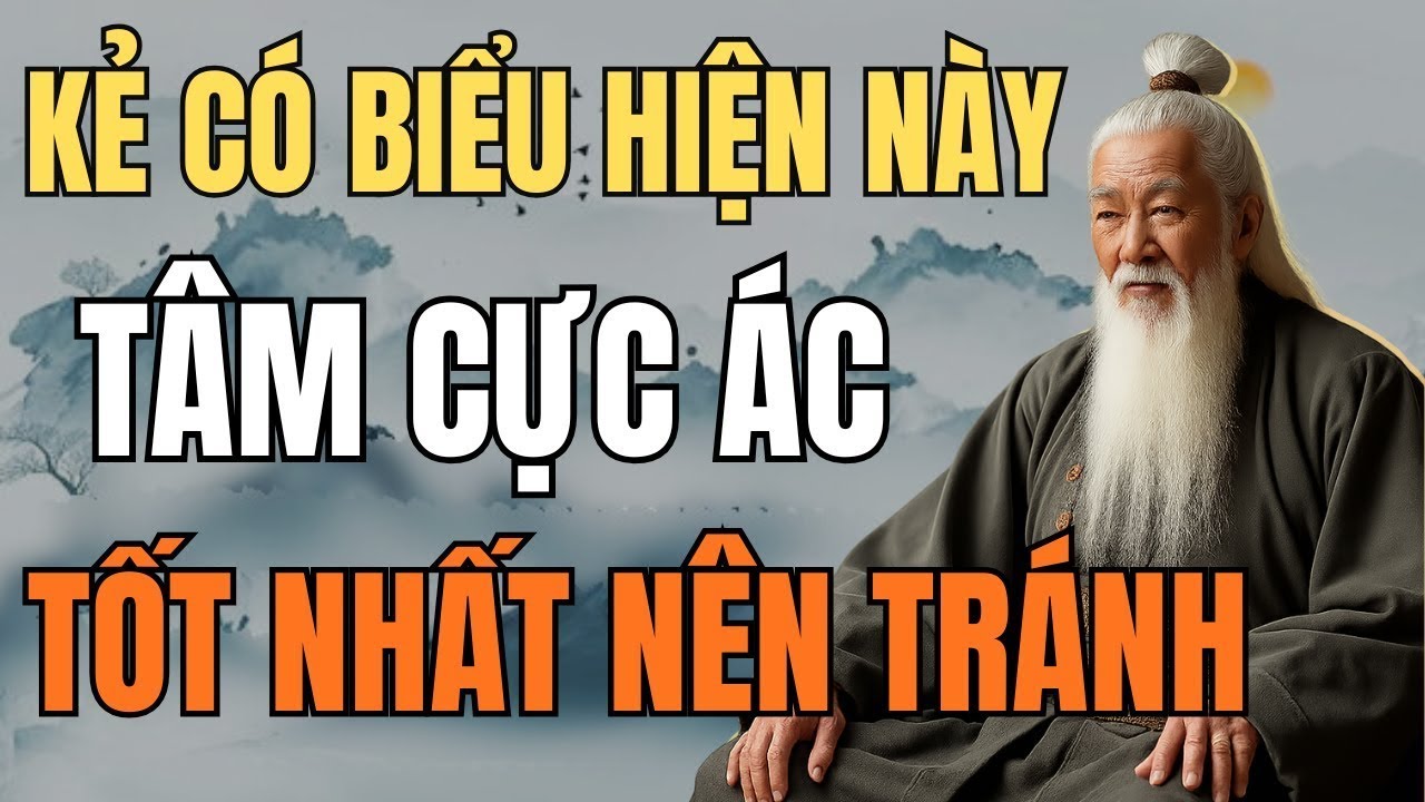 Cổ Nhân Dạy - Người Có Dấu Hiệu Này, Tâm Cực Ác – Tránh Xa Càng Sớm Càng Tốt | Tinh Hoa Cổ Nhân