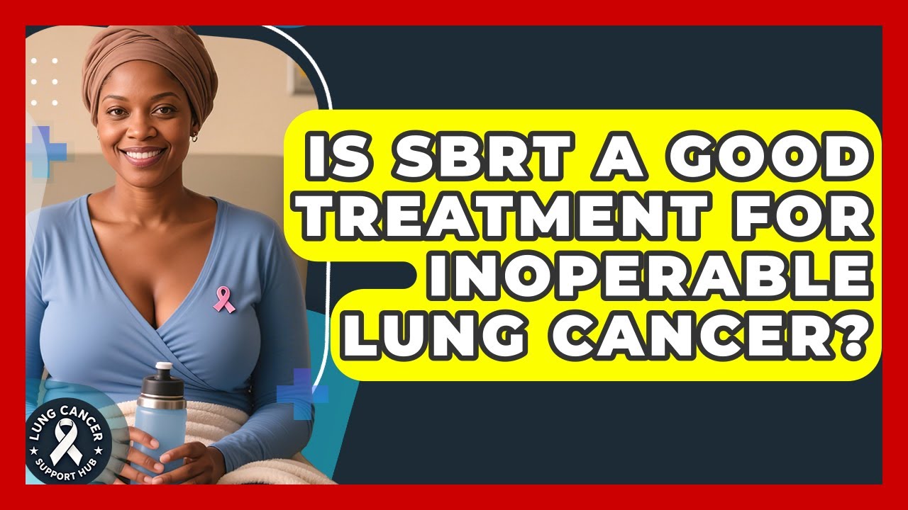 Is SBRT A Good Treatment For Inoperable Lung Cancer? - Lung Cancer Support Hub