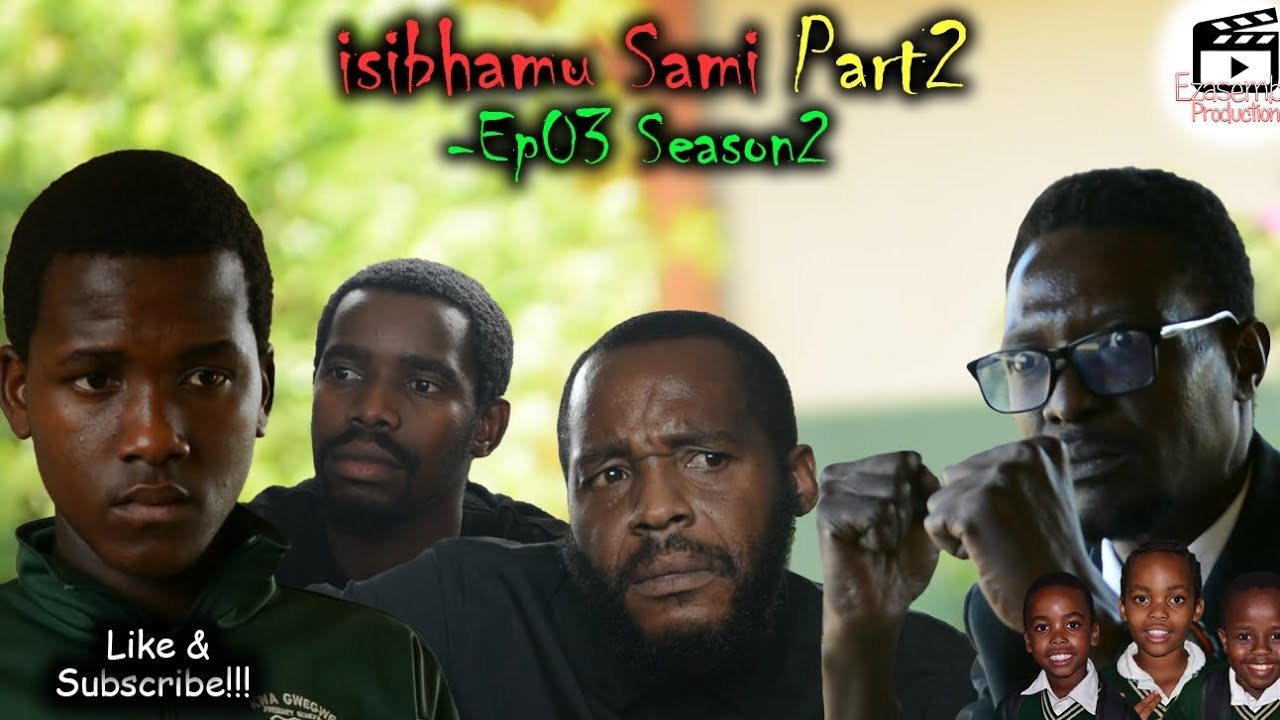 iNtWaNa ZaMi S2 -Ep03 iSibhamu Sami Part 2 | Ezasembo Production |