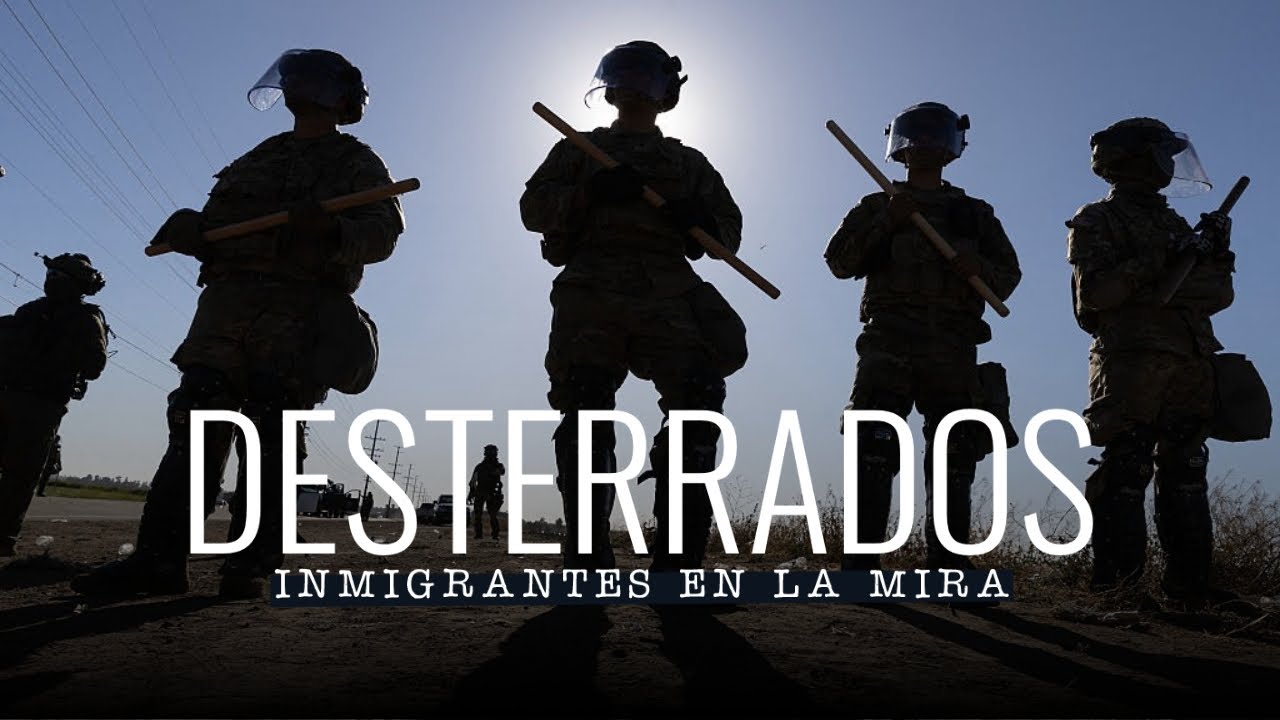 Desterrados: Inmigrantes en la mira en tiempos del gobierno de Trump