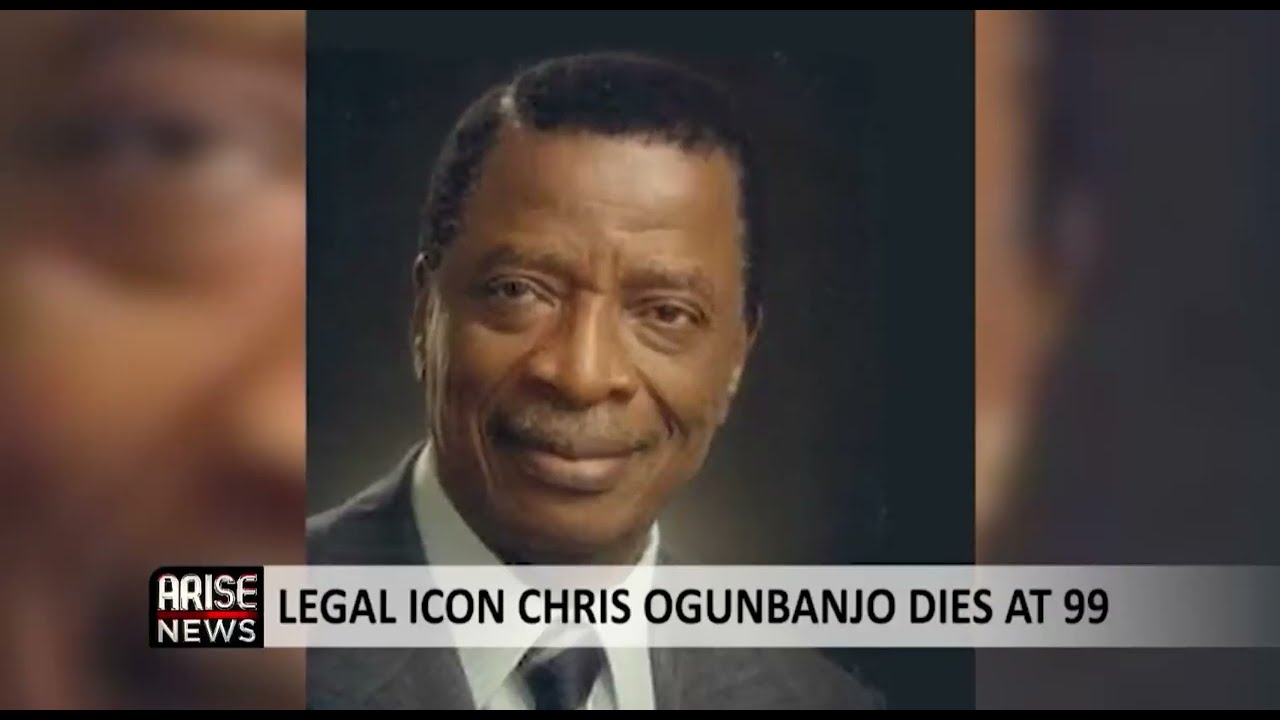 LEGAL ICON CHRIS OGUNBANJO DIES AT 99