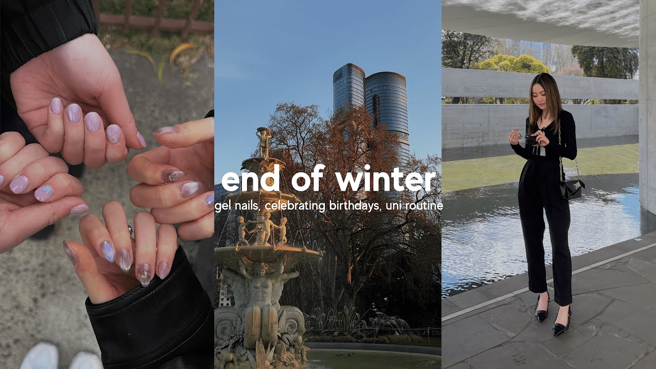 end of winter ⊹₊❆˚⋆celebrating birthdays, gel nails with friends, uni routine, outfits