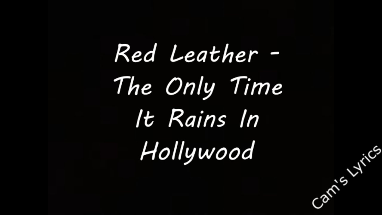 Red Leather - The Only Time It Rains In Hollywood | Lyrics |