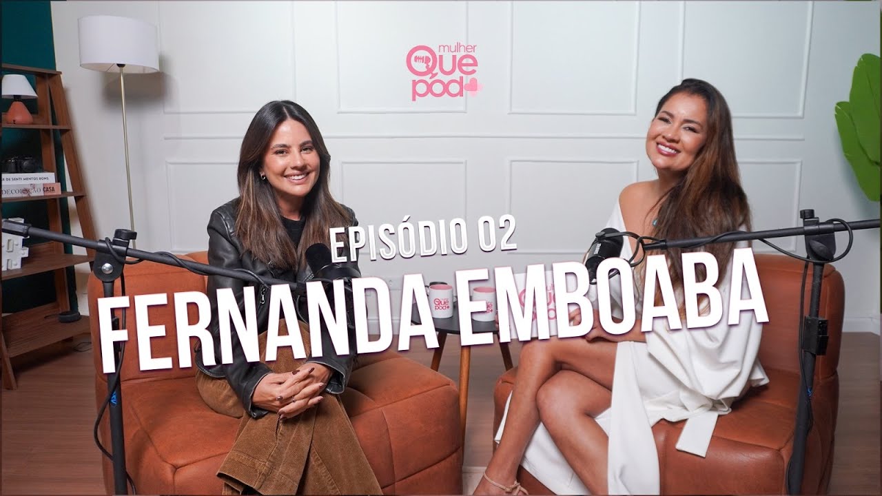 Entrevista Com Fernanda Emboaba l Mulher Que Pod+ #02