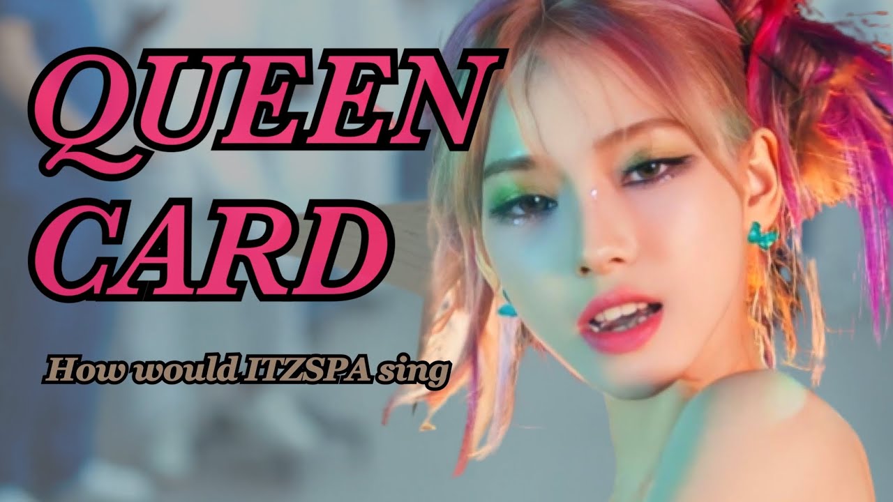 How would ITZSPA sing Queencard [(G)I-DLE] (distribution)