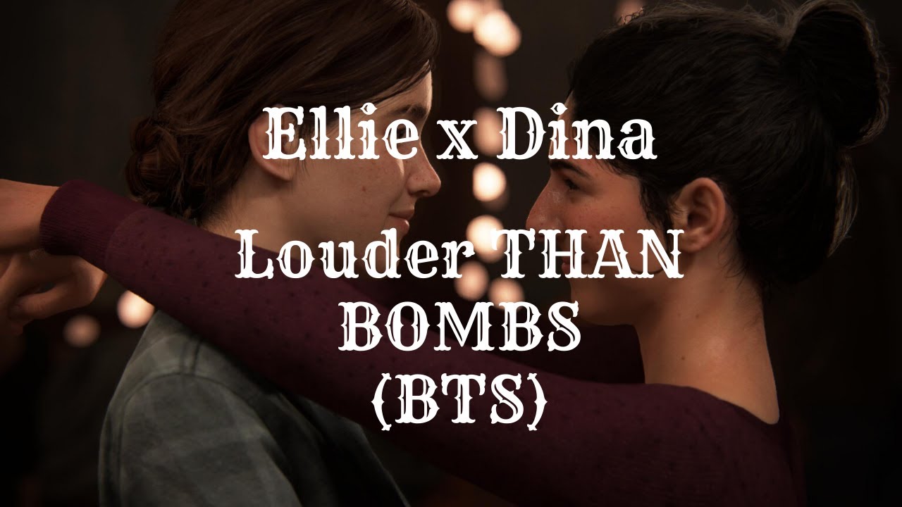 Ellie x Dina (The Last of Us) - Louder Than Bombs (BTS)