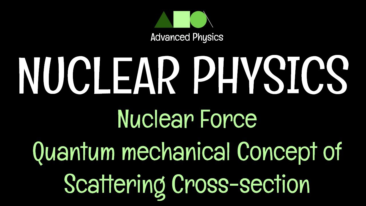 Nuclear Physics- Nuclear force: Quantum mechanical Concept of Scattering Cross-section