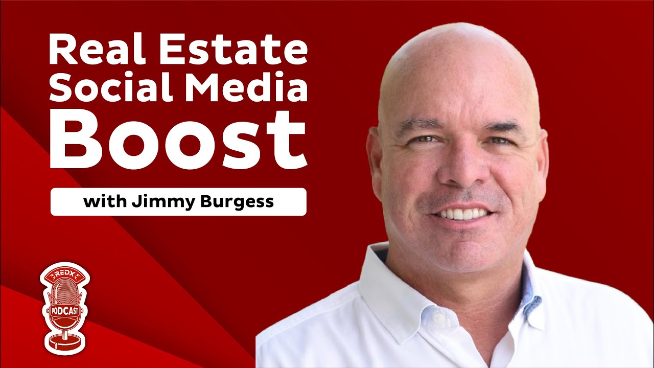 Real Estate Social Media Boost with Jimmy Burgess - The REDX Podcast
