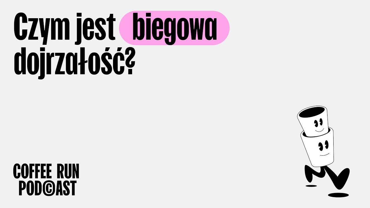 Coffee Run Podcast - czym jest biegowa dojrzałość?