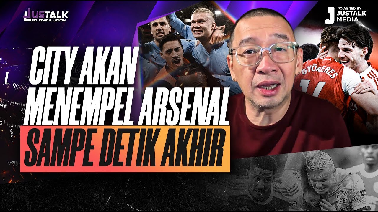 JUS TALK #521 : CITY AKAN MENEMPEL ARSENAL SAMPE DETIK AKHIR