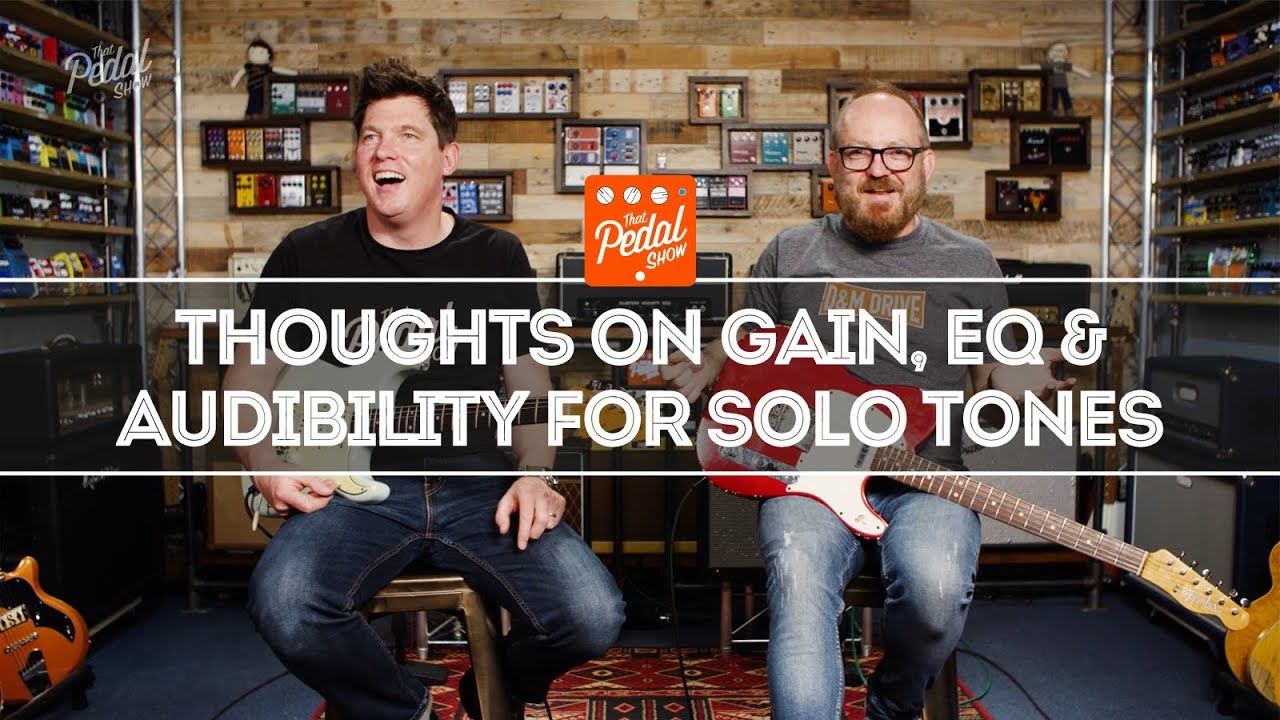 Solo Tones: Thoughts On Gain, EQ & Audibility - That Pedal Show