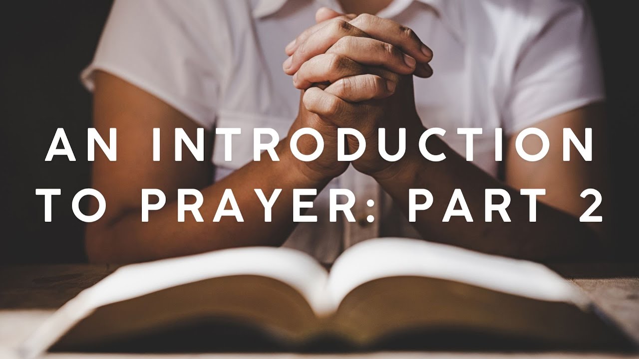 An Introduction To Prayer: Part 2