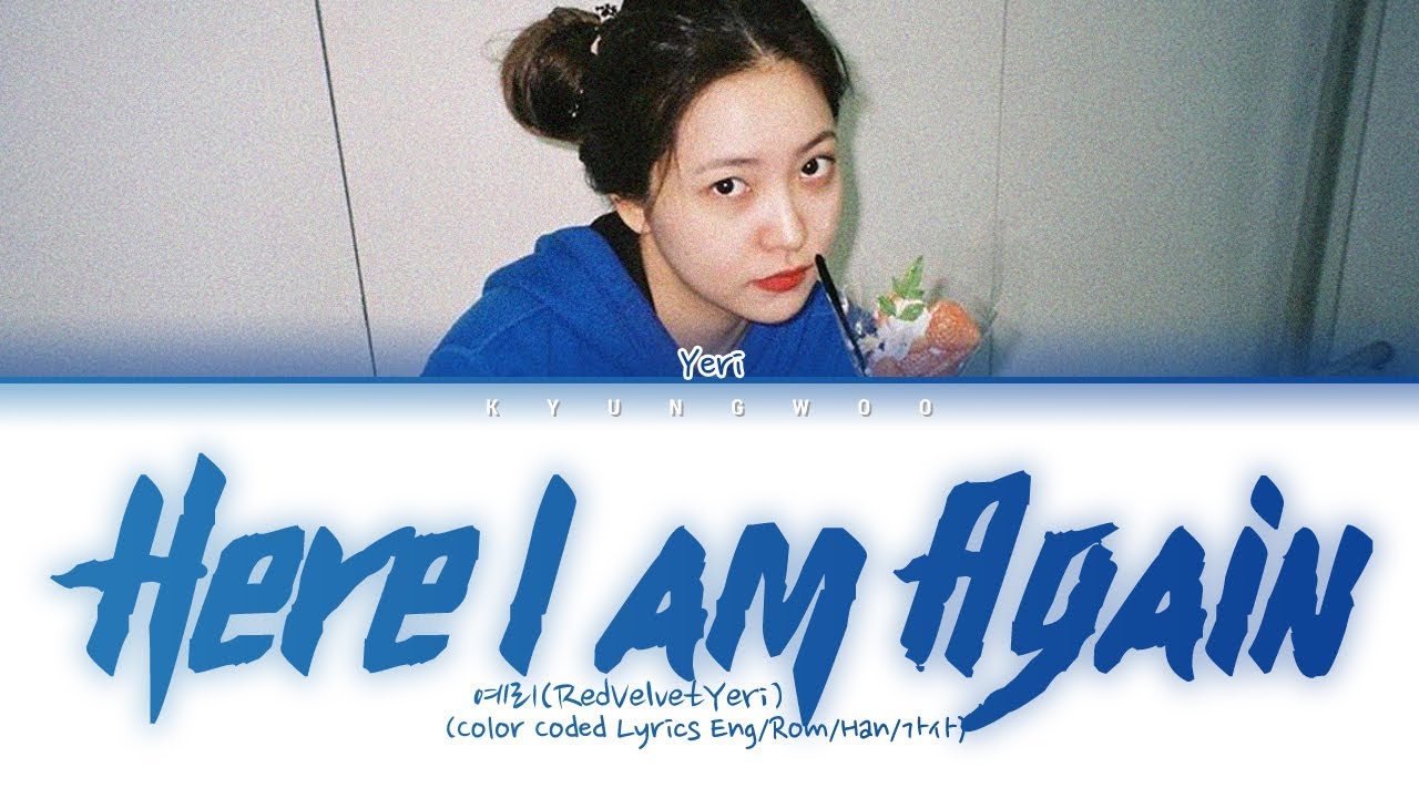 YERI - 다시 난, 여기 (Here I Am Again) (Cover) (Color Coded Lyrics Eng/Rom/Han/가사)