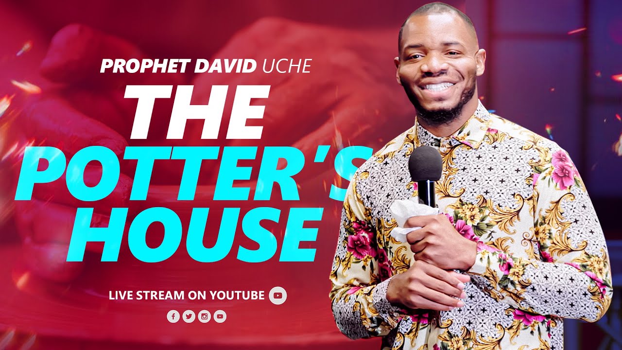 THE POTER'S HOUSE | PROPHET DAVID UCHE