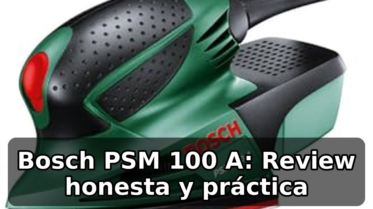 Review completa de Bosch PSM 100 A: potencia y comodidad para lijar
