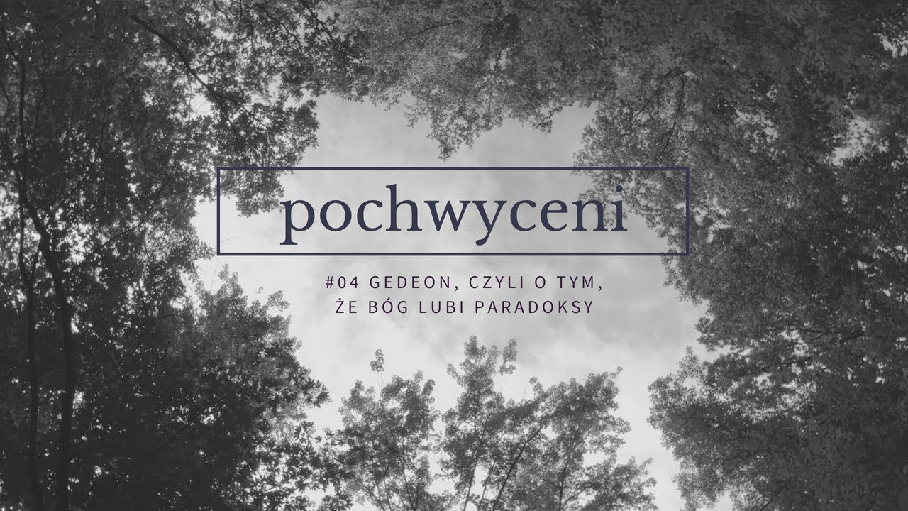 Pochwyceni [#04] Gedeon, czyli o tym, że B&oacute;g lubi paradoksy