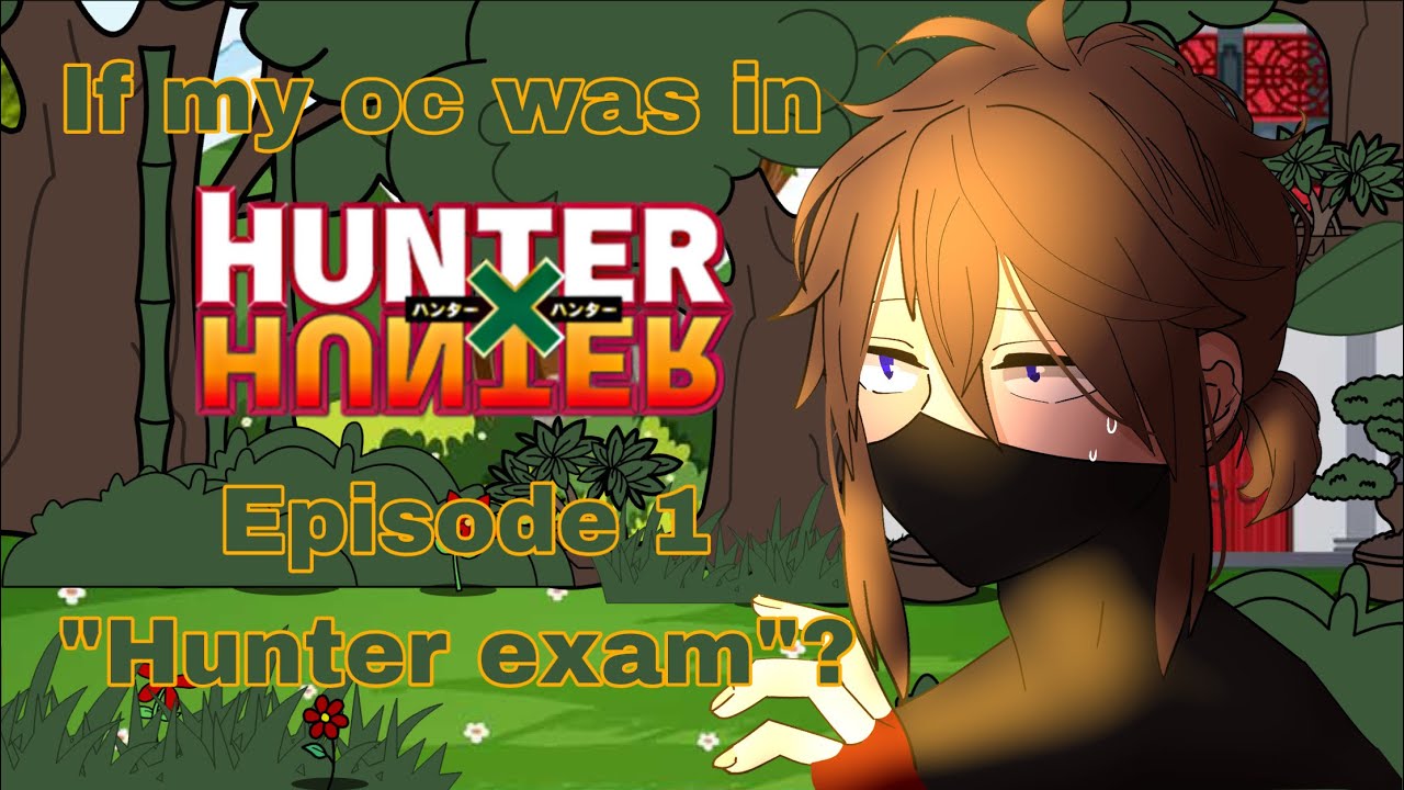 If my oc was in Hunter x Hunter |Gacha club| episode 1 “hunter exam”?
