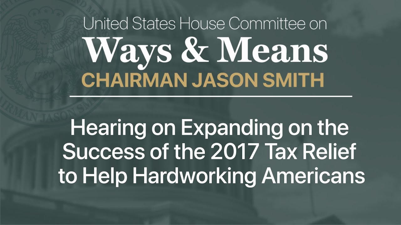 Hearing on Expanding on the Success of the 2017 Tax Relief to Help Hardworking Americans