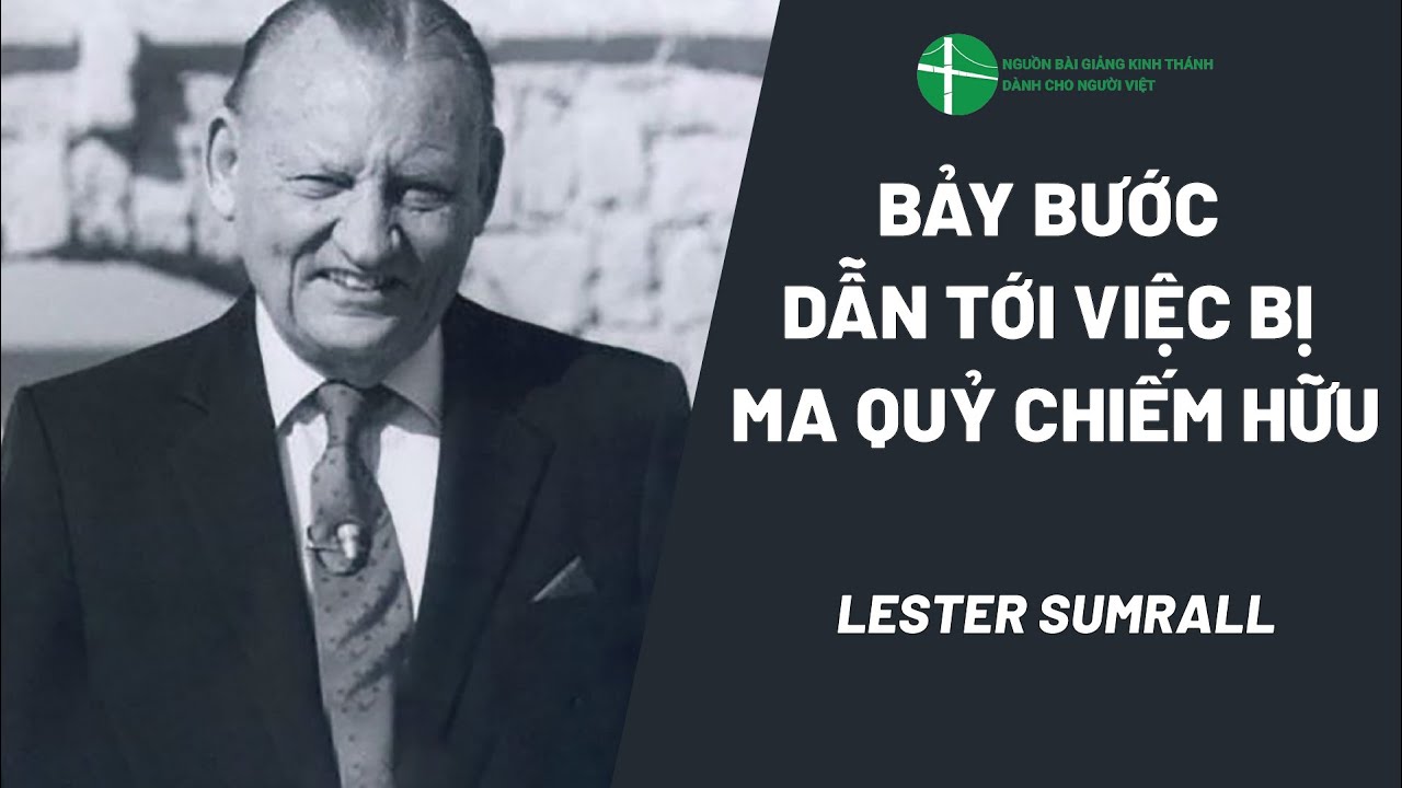 Bài Giảng: Bảy Bước Dẫn Tới Việc Bị Ma Quỷ Chiếm Hữu | Lester Sumrall