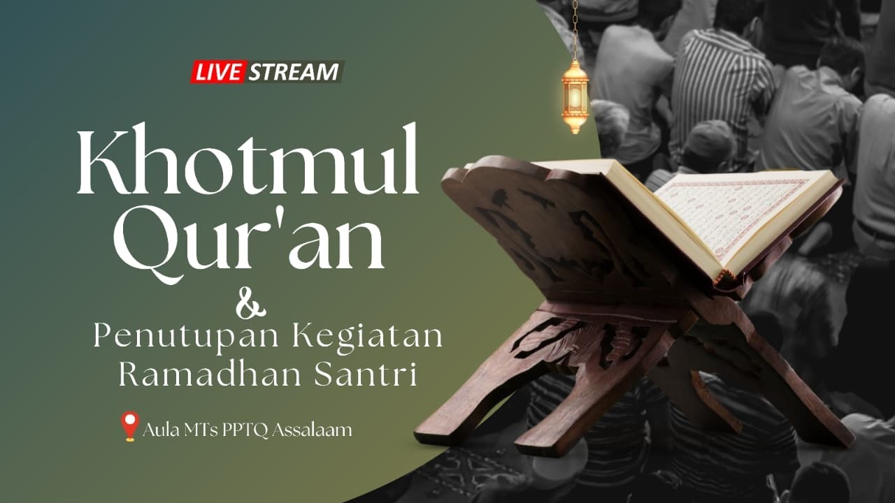 KHOTMUL QUR'AN DAN PENUTUPAN KEGIATAN RAMADAN SANTRI - MTS PPTQ ASSALAAM BANDUNG