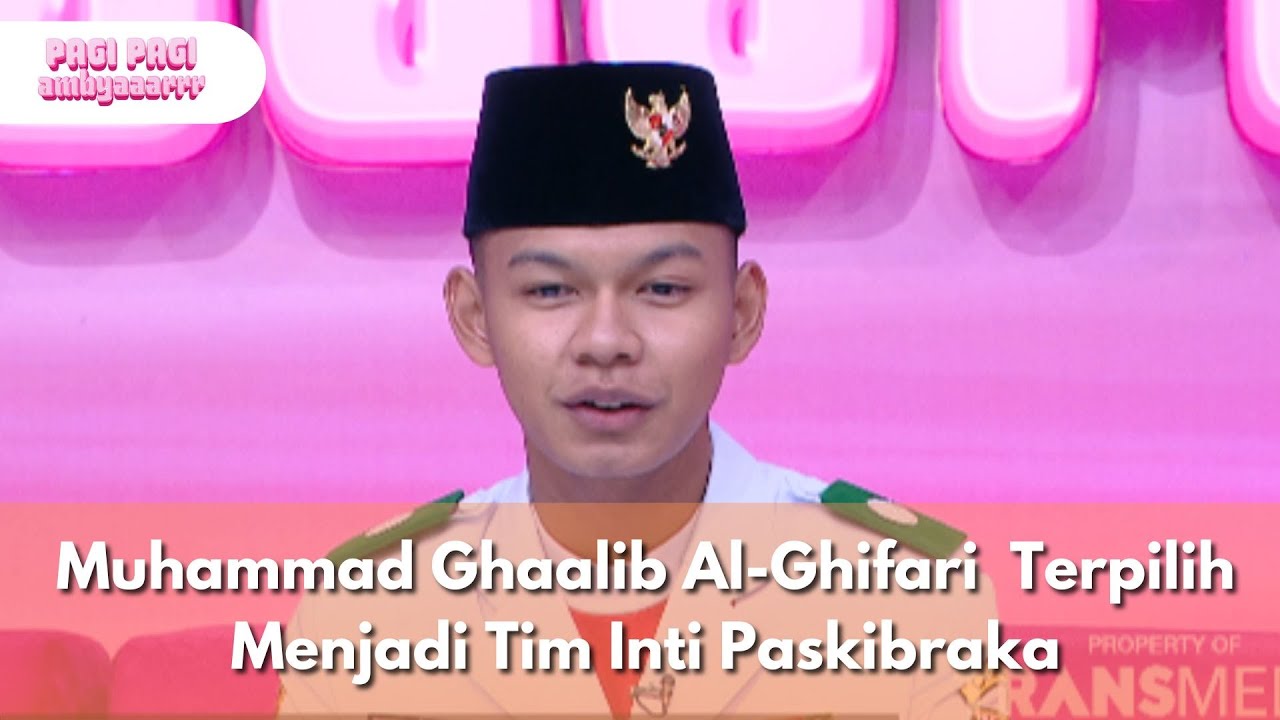 Muhammad Ghaalib Al-Ghifari  Terpilih Menjadi Tim Inti Paskibraka - PAGI PAGI AMBYAR (25.8.25) P4