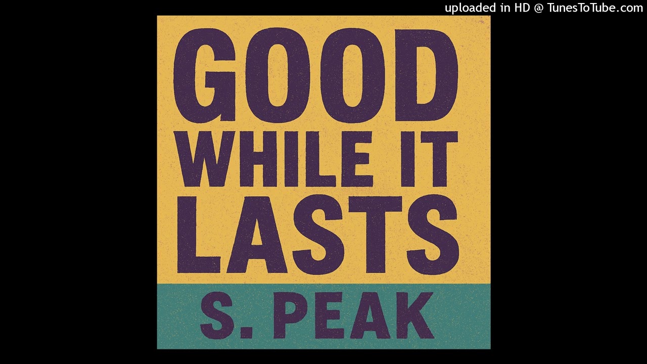 Good While It Lasts S. Peak